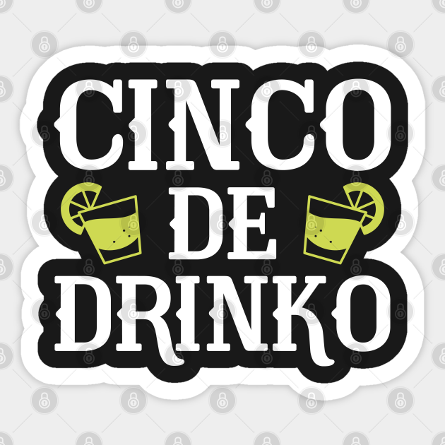Cinco De Drinko - Cinco De Drinko - Sticker | TeePublic